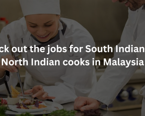 Check out the jobs for South Indian and North Indian cooks in Malaysia